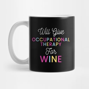 Will give Occupational Therapy for wine colorful typography design for vino loving Occupational Therapists Mug